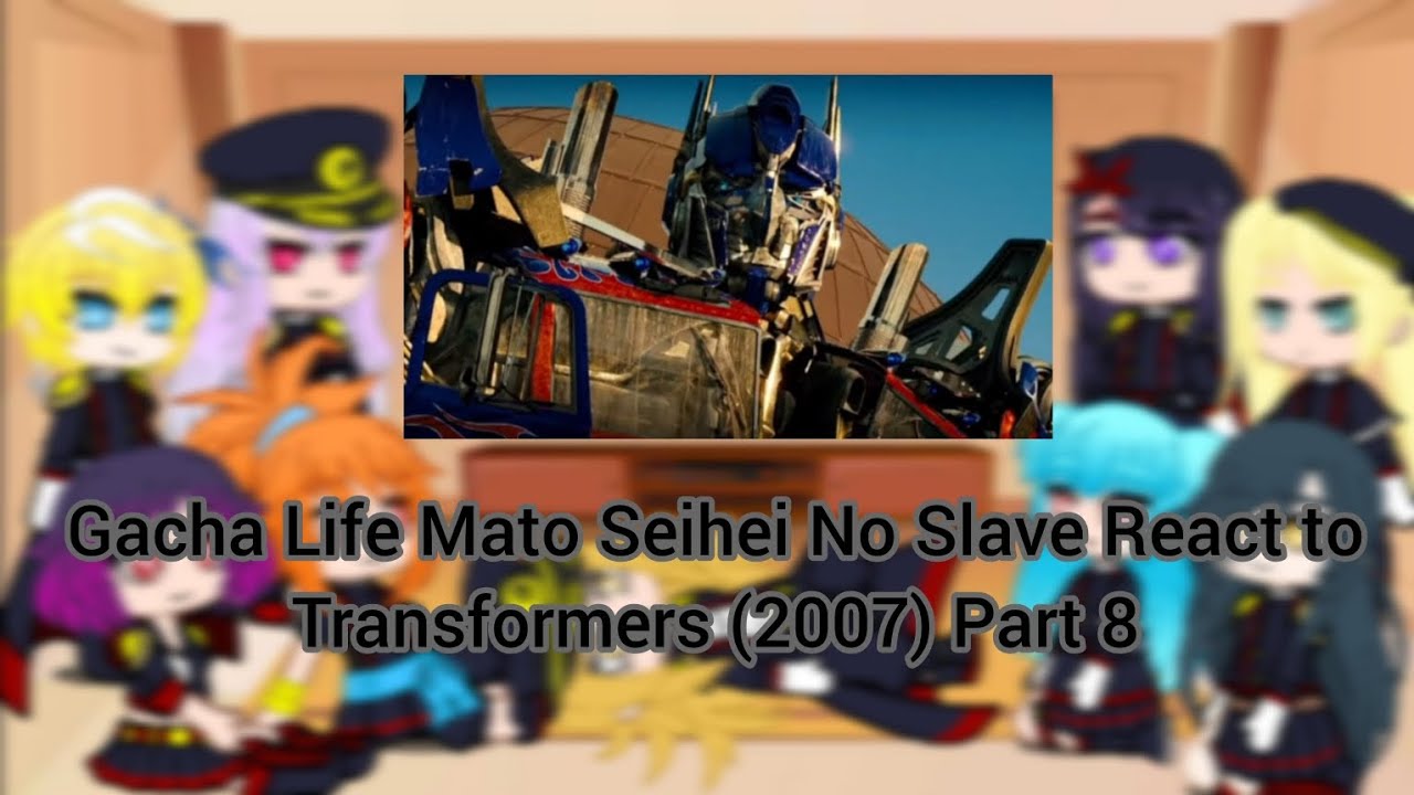 Gacha Life Mato Seihei No Slave React to Transformers (2007) Part 8