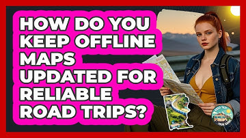How Do You Keep Offline Maps Updated For Reliable Road Trips? - Road Trip Tour Guide