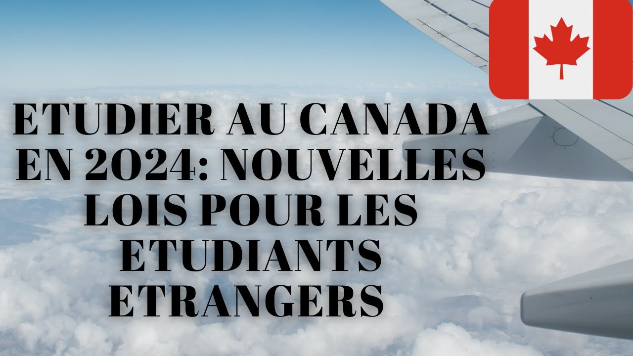 ETUDIER AU CANADA EN 2O24: NOUVELLES LOIS POUR LES ETUDIANTS ETRANGERS ...