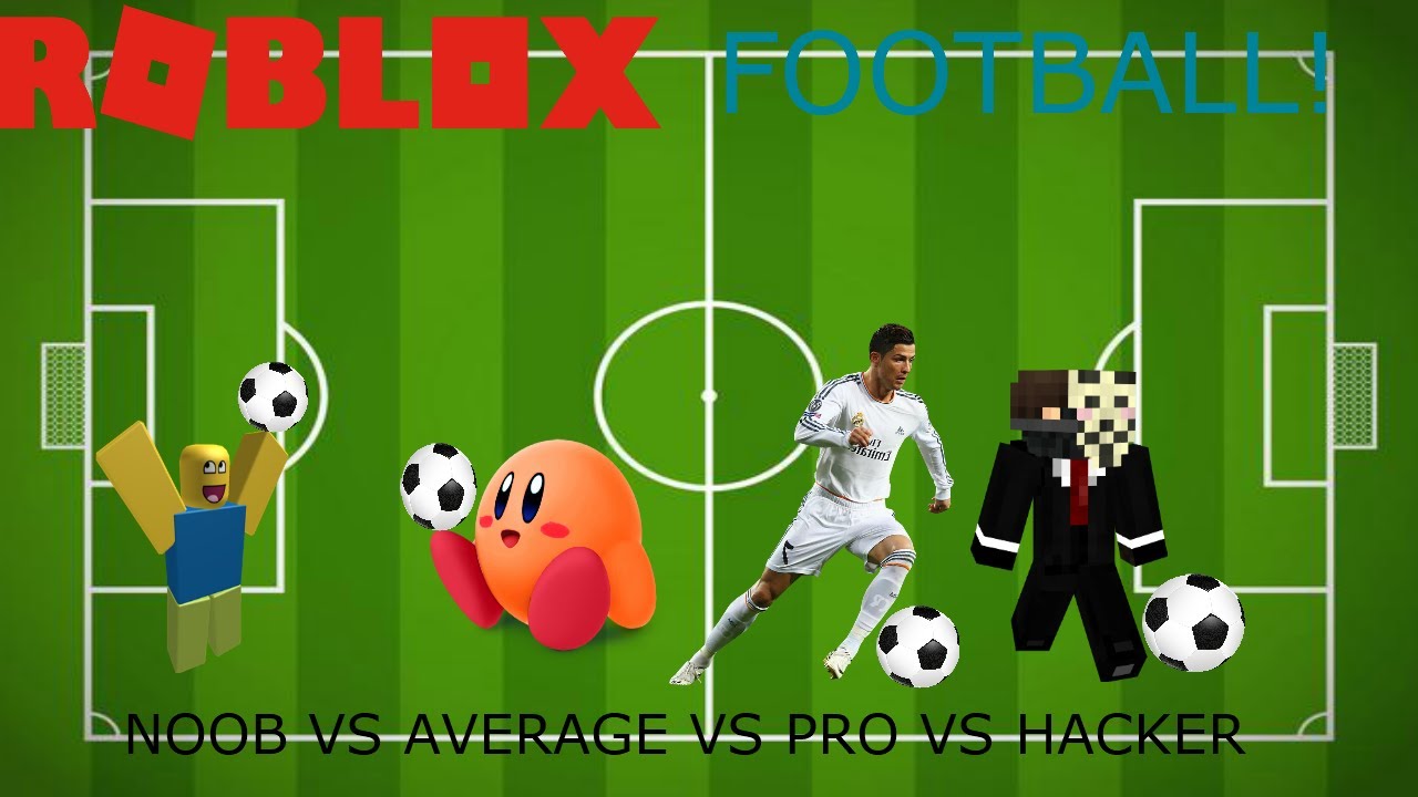 Roblox Football Noob Vs Average Vs Pro Vs Hacker Youtube - noob soccer roblox