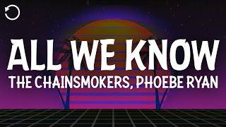 The Chainsmokers & Phoebe Ryan - All We Know (Lyrics)