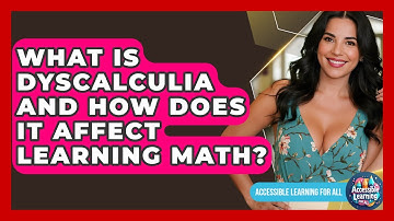 What Is Dyscalculia And How Does It Affect Learning Math? - Accessible Learning For All