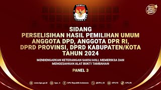 (PANEL 3) SIDANG PHPU ANGGOTA DPD, ANGGOTA DPR RI,DPRD PROVINSI, DPRD KABUPATEN/KOTA TAHUN 2024