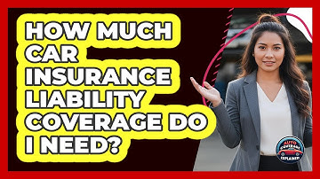 How Much Car Insurance Liability Coverage Do I Need?