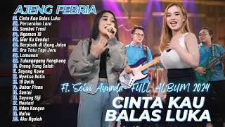 Ajeng Febria Ft. Selvi Ayunda - Cinta Kau Balas Luka | DANGDUT FULL ALBUM