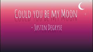 Justin Degryse - Could you be my Moon|| Lyrics