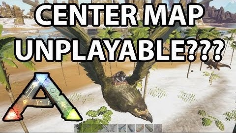 Center Map Unplayable? Ark Survival Evolved