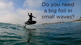 Do You Need a Big Foil in Small Waves?