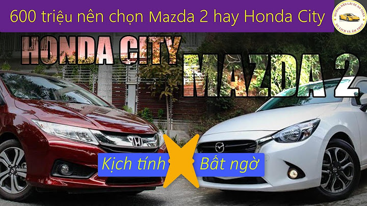 So sánh mazda 2 sedan và honda city 2023 năm 2024