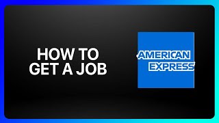 How To Get A Job In American Express Tutorial