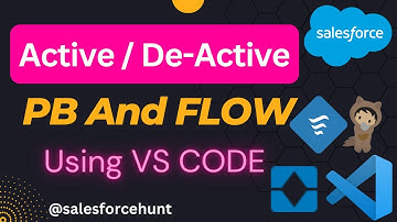 How to Active and De-active Process Builder and Flow Builder in Salesforce Using VS Code?