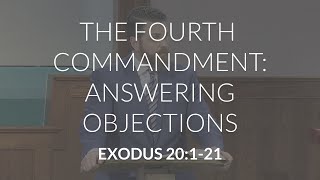 The Fourth Commandment: Answering Objections (Exodus 20:1-21)
