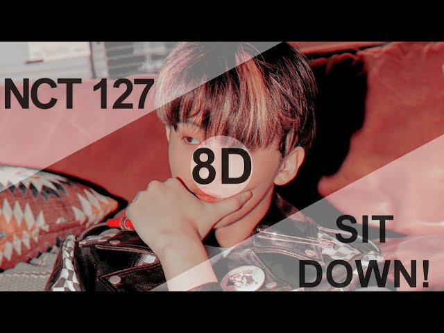 NCT 127 (엔시티 127) - SIT DOWN! [8D USE HEADPHONE] 🎧 class=