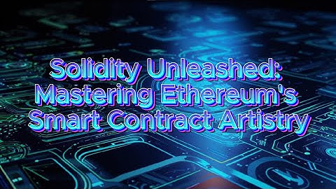 Solidity Unleashed: Mastering Ethereum