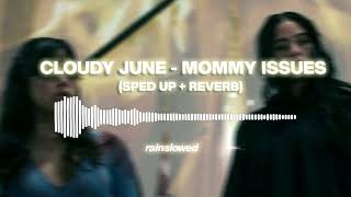 cloudy june - mommy issues (sped up + reverb)