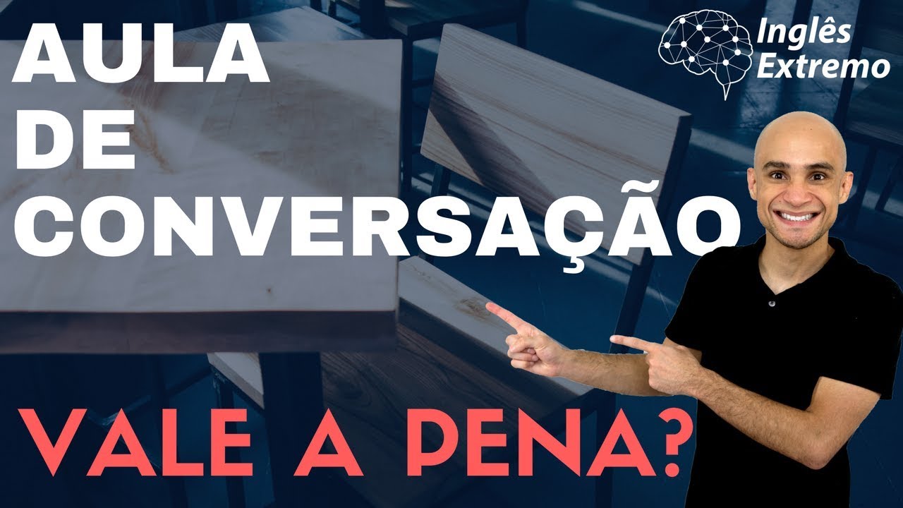 Aula de Conversação Vale a Pena? - Inglês Extremo