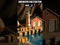 Mini Bridge Construction #miniature #construction #bridge #asmrvideo