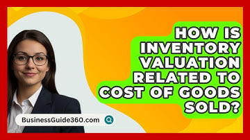 How Is Inventory Valuation Related To Cost Of Goods Sold? - BusinessGuide360.com