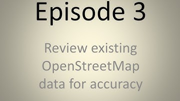 Episode 3 - Reviewing OSM Data