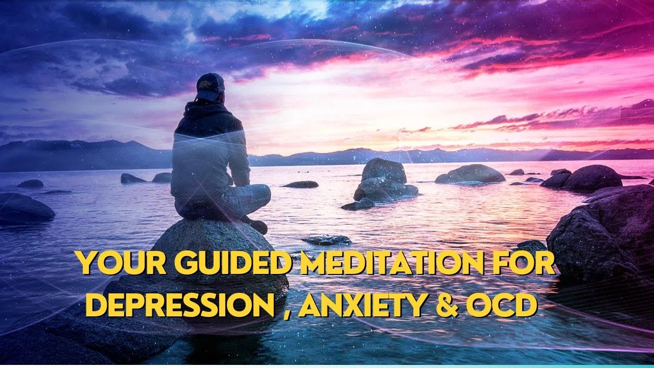 YOUR GUIDED MEDITATION for Depression , Anxiety& OCD #guidedmeditation ...