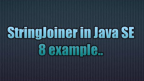 StringJoiner in Java SE 8