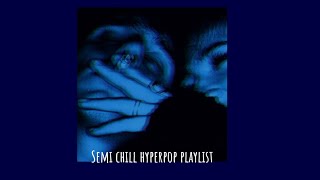 off the psilocybin; semi chill hyperpop playlist