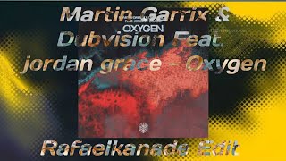 Martin Garrix & Dubvisionn Feat. Jordan Grace - Oxygen (Rafaelkanade Edit) 
