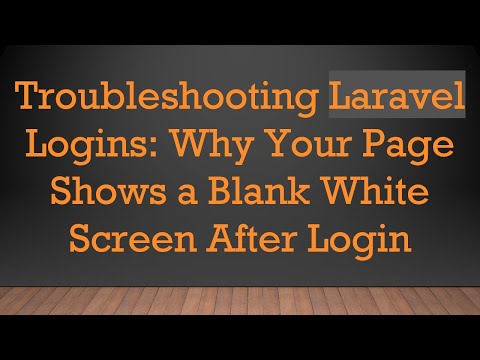 Troubleshooting Laravel Logins: Why Your Page Shows a Blank White Screen After Login