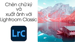 Hướng dẫn tạo chữ ký, chèn chữ ký, xuất ảnh (export) với Lightroom Classic screenshot 2