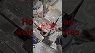 How to clean welding nozzles