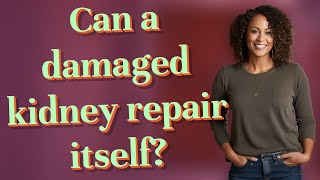 Celebrity Can a damaged kidney repair itself? Net Worth