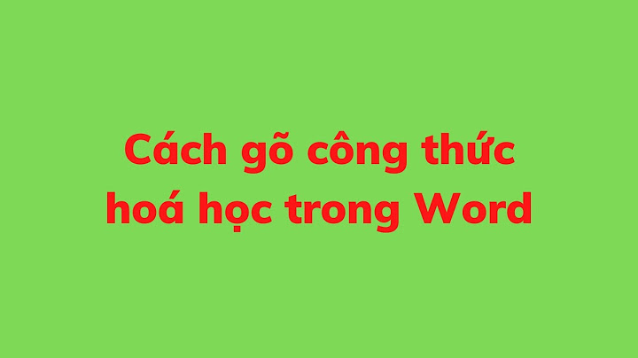 Làm thế nào gõ được công thức hóa học năm 2024