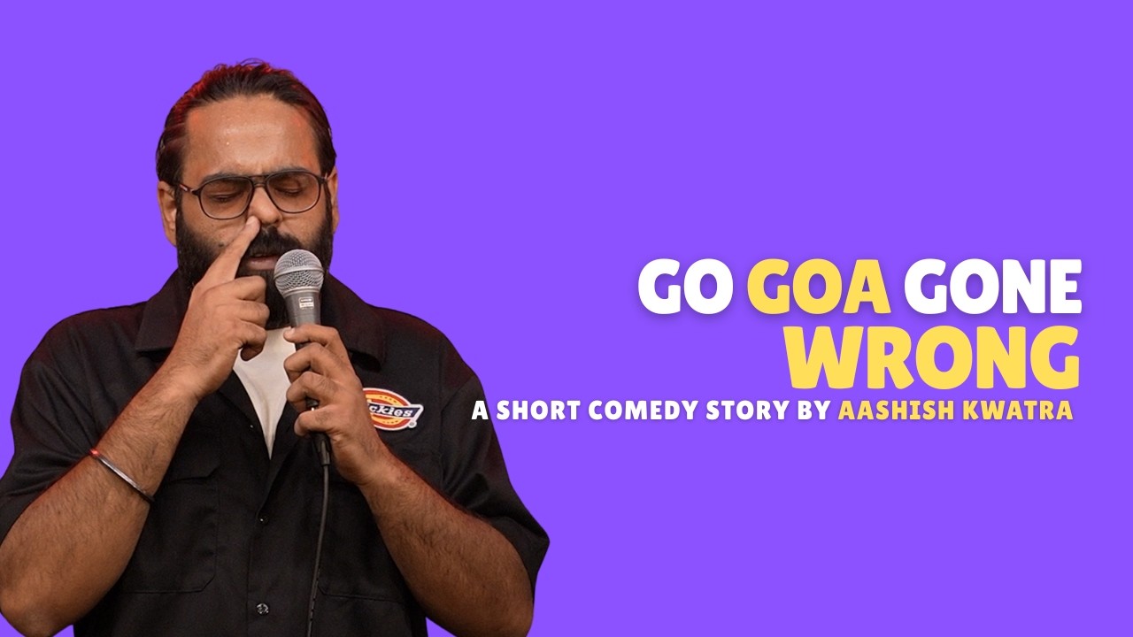 Go Goa Gone Wrong | Stand-Up Comedy Story | Aashish Kwatra