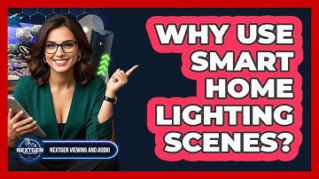 Why Use Smart Home Lighting Scenes? - NextGen Viewing and Audio