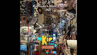 Let It Be Kidvisions Vocal Cover V2
