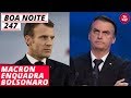 Boa Noite 247 - Macron enquadra Bolsonaro (29.11.18)