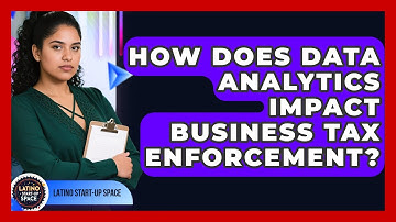 How Does Data Analytics Impact Business Tax Enforcement? - Latino Start Up Space