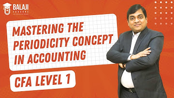Mastering the Periodicity Concept in Accounting | CFA Level 1 | Balaji Educare