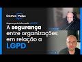 A segurança entre organizações em relação a LGPD | CORTE EXIMIA TALKS
