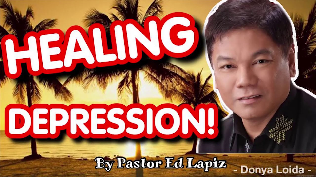 Healing Depression by Pastor Ed Lapiz