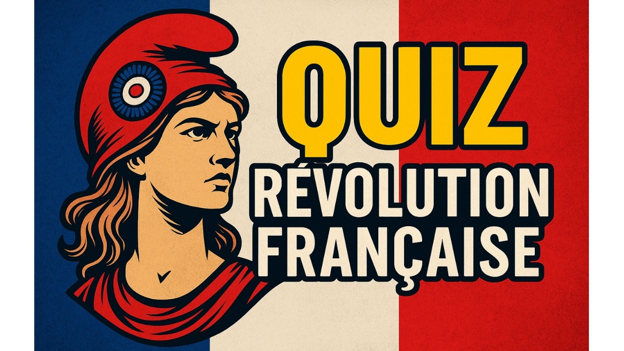 QUIZ HISTOIRE DE FRANCE : Connais-tu VRAIMENT la Révolution Française ? - 30 Questions
