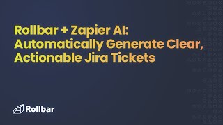 Rollbar + Zapier AI: Automatically Generate Clear, Actionable Jira Tickets