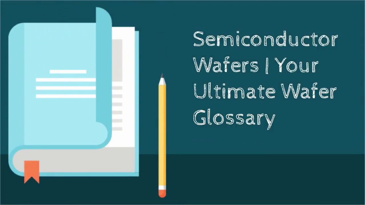 Semiconductor Wafers | Your Ultimate Wafer Glossary