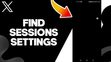 How To Find Sessions Settings On X Twitter App