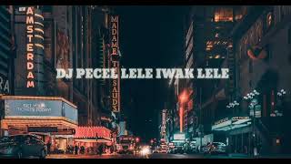 DJ PECEL LELE IWAK LELE REMIK FULL BASS