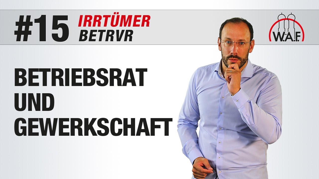 Betrvg Irrtumer 15 Betriebsrate Sind Der Verlangerte Arm Der Gewerkschaft W A F