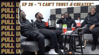The Pull Up Podcast - Episode 26: "I Can't Trust a Cheater"