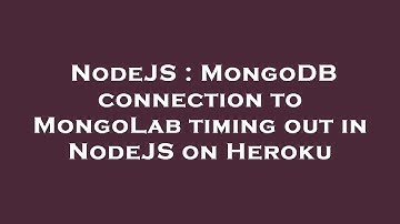 NodeJS : MongoDB connection to MongoLab timing out in NodeJS on Heroku