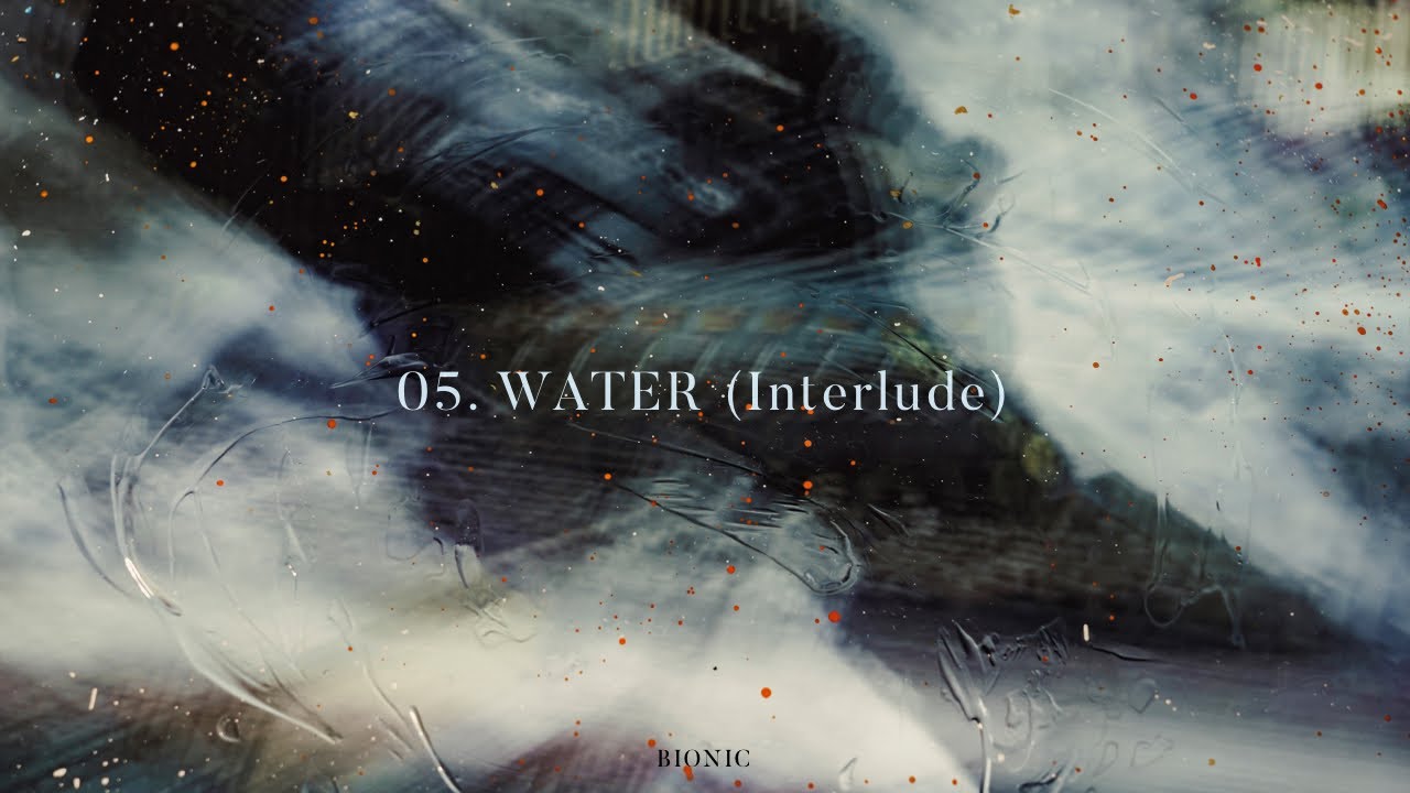 BIONIC- ‘WATER (Interlude)’ [audio] - YouTube