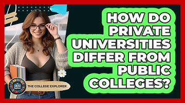 How Do Private Universities Differ From Public Colleges? - The College Explorer